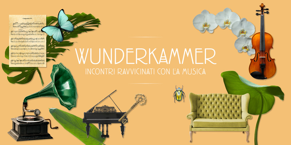 WUNDERKAMMER. INCONTRI RAVVICINATI CON LA MUSICA